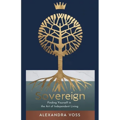 Sovereign: Finding Yourself in the Art of Independent Living