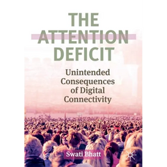 The Attention Deficit: Unintended Consequences of Digital Connectivity
