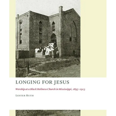 Longing for Jesus: Worship at a Black Holiness Church in Mississippi, 1895-1913