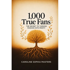 1,000 True Fans: The Secret to Turning Passion into Profit