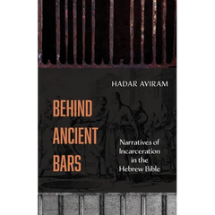 Behind Ancient Bars: Narratives of Incarceration in the Hebrew Bible