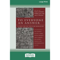 To Everyone an Answer: A Case for the Christian World View [Standard Large Print 16 Pt Edition]