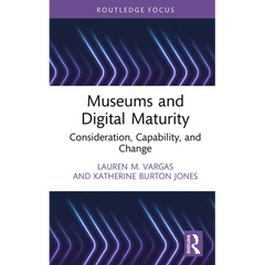 Museums and Digital Maturity: Consideration, Capability, and Change