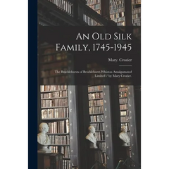 An Old Silk Family, 1745-1945: the Brocklehursts of Brocklehurst-Whiston Amalgamated Limited / by Mary Crozier.