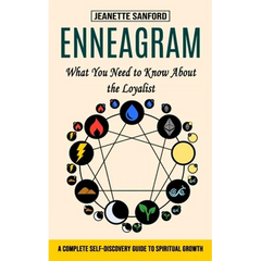 Enneagram: What You Need to Know About the Loyalist (A Complete Self-discovery Guide to Spiritual Growth)