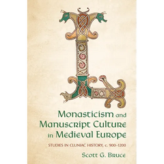 Monasticism and Manuscript Culture in Medieval Europe: Studies in Cluniac History, C. 900-1200