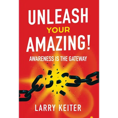 Unleash Your Amazing!: Awareness Is The Gateway