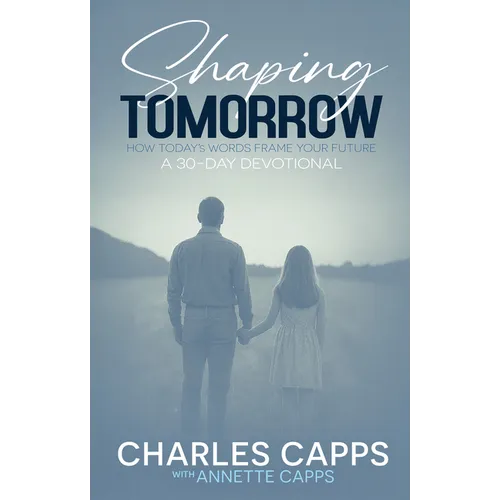 Shaping Tomorrow: How Today's Words Frame Your Future: A 30-Day Devotional