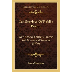 Ten Services Of Public Prayer: With Special Collects, Prayers, And Occasional Services (1879)