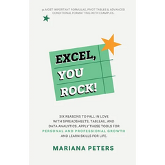 Excel, You Rock: Six reasons to fall in love with spreadsheets, Tableau, and Data Analytics. Apply these tools for personal and professional growth an
