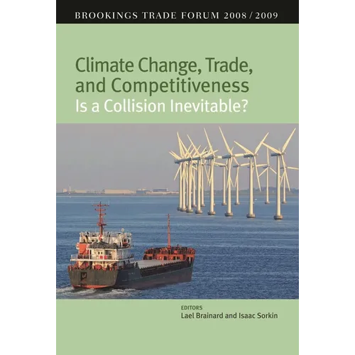Climate Change, Trade, and Competitiveness: Is a Collision Inevitable?: Brookings Trade Forum 2008/2009