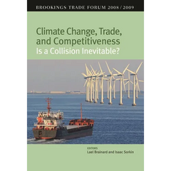 Climate Change, Trade, and Competitiveness: Is a Collision Inevitable?: Brookings Trade Forum 2008/2009