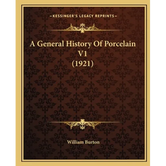 A General History Of Porcelain V1 (1921)