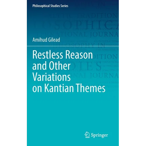 Restless Reason and Other Variations on Kantian Themes