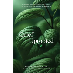 Grief Uprooted: The Seven Stages of Grief for the Living, An Interactive Path Through The Phases of Healing