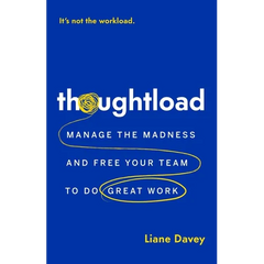 Thoughtload: Manage the Madness and Free Your Team to Do Great Work