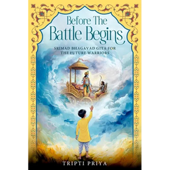 Before the Battle Begins - Srimad Bhagavad Gita for The Future Warriors