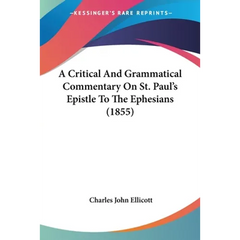 A Critical And Grammatical Commentary On St. Paul's Epistle To The Ephesians (1855)