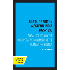 Rural Credit in Western India 1875-1930: Rural Credit and the Co-Operative Movement in the Bombay Presidency