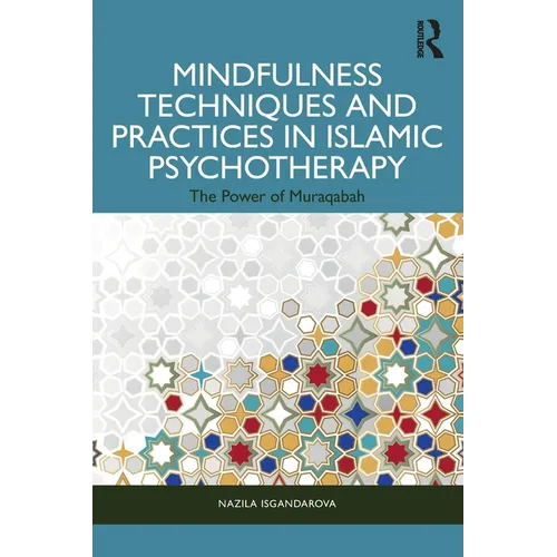 Mindfulness Techniques and Practices in Islamic Psychotherapy: The Power of Muraqabah