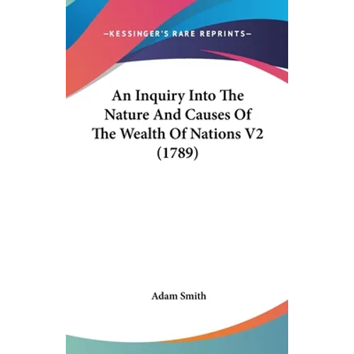 An Inquiry Into The Nature And Causes Of The Wealth Of Nations V2 (1789)