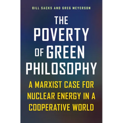 The Poverty of Green Philosophy: A Marxist Case for Nuclear Energy in a Cooperative World