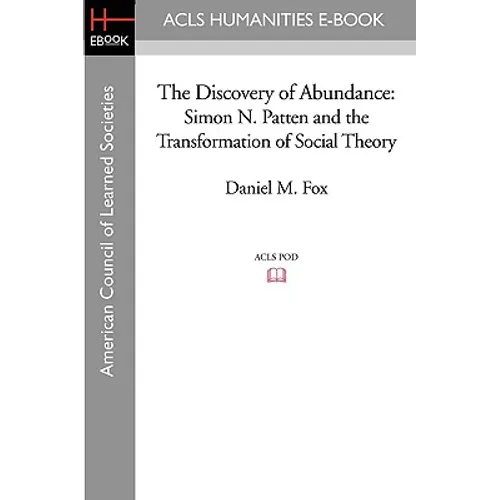 The Discovery of Abundance: Simon N. Patten and the Transformation of Social Theory