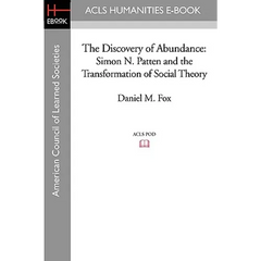 The Discovery of Abundance: Simon N. Patten and the Transformation of Social Theory