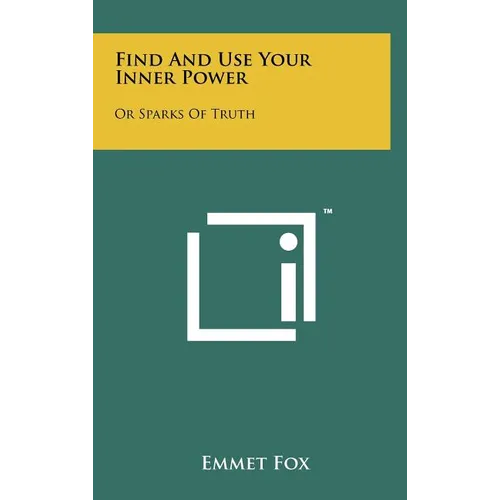 Find And Use Your Inner Power: Or Sparks Of Truth