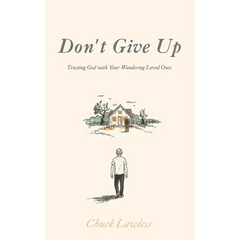Don't Give Up: Trusting God with Your Wandering Loved Ones