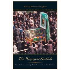 The Women of Karbala: Ritual Performance and Symbolic Discourses in Modern Shi'i Islam