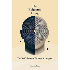 The Poignant Living: The Soul's Journey Through Archetypes