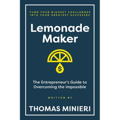 Lemonade Maker: The Entrepreneur's Guide to Overcoming the Impossible