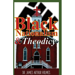 Black Nationalism and Theodicy: Emphasizing Henry Highland Garnet, Alexander Crummell, and Henry McNeal Turner