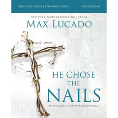 He Chose the Nails Bible Study Guide + Streaming Video, Updated Edition: What God Did to Win Your Heart