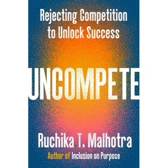 Uncompete: Rejecting Competition to Unlock Success