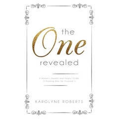 "The One" Revealed: A Woman's Hopeful and Helpful Guide in Knowing Who Her Husband Is