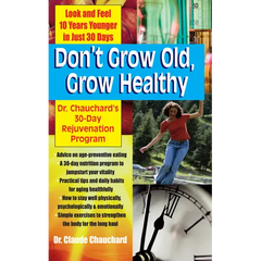 Don't Grow Old, Grow Healthy: Look and Feel Younger...Dr. Chauchard's 30-Day Rejuvenation Program