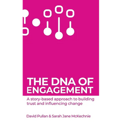 The DNA of Engagement: A Story-Based Approach To Building Trust And Influencing Change