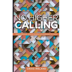 No Higher Calling: Shepherding God's People According to Paul