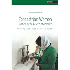 Zoroastrian Women in the United States of America: Practicing Lived Zoroastrianism in a Diaspora