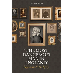 "The Most Dangerous Man in England": Newman and the Laity