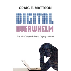 Digital Overwhelm: A Mid-Career Guide to Coping at Work