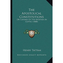The Apostolical Constitutions: Or Canons Of The Apostles In Coptic (1848)