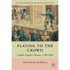 Playing to the Crowd: London Popular Theatre, 1780-1830