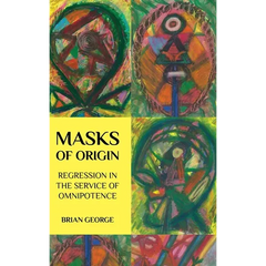 Masks of Origin: Regression in the Service of Omnipotence
