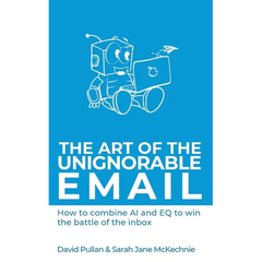 The Art of the Unignorable Email: How to combine AI and EQ to win the battle of the inbox