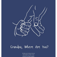 Grandpa, Where Are You?: A child's guide to understanding the death of a grandpa and the ability to still feel loved by those we have lost.