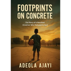 Footprints On Concrete: The Story of a Barefoot Dreamer Who Refused to Quit