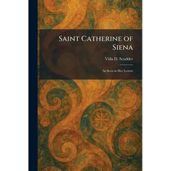 Saint Catherine of Siena: As Seen in Her Letters